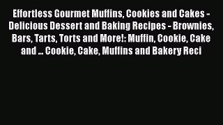 Effortless Gourmet Muffins Cookies and Cakes - Delicious Dessert and Baking Recipes - Brownies