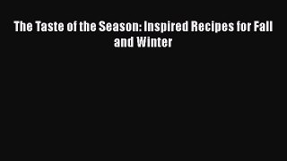 The Taste of the Season: Inspired Recipes for Fall and Winter Free Download Book