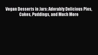 Vegan Desserts in Jars: Adorably Delicious Pies Cakes Puddings and Much More  Read Online Book