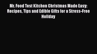 Mr. Food Test Kitchen Christmas Made Easy: Recipes Tips and Edible Gifts for a Stress-Free