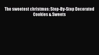 The sweetest christmas: Step-By-Step Decorated Cookies & Sweets  Free Books