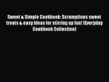 Sweet & Simple Cookbook: Scrumptious sweet treats & easy ideas for stirring up fun! (Everyday