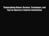 Thanksgiving Dinner: Recipes Techniques and Tips for America's Favorite Celebration  Free Books