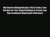 My Favorite Holiday Recipes: Fill in Tried & True Recipes for Year 'Round Holidays to Create