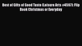 Best of Gifts of Good Taste (Leisure Arts #4597): Flip Book Christmas or Everyday  Free Books