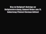 (PDF Download) Was ist Religion?: Beiträge zur Religionsforschung. Edmund Weber zum 70. Geburtstag