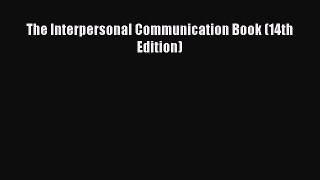 [PDF Download] The Interpersonal Communication Book (14th Edition) [PDF] Full Ebook