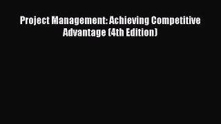 [PDF Download] Project Management: Achieving Competitive Advantage (4th Edition) [PDF] Full