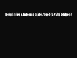 [PDF Download] Beginning & Intermediate Algebra (5th Edition) [Download] Full Ebook