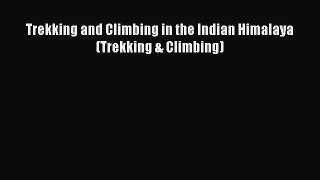 [PDF Download] Trekking and Climbing in the Indian Himalaya (Trekking & Climbing) [Download]