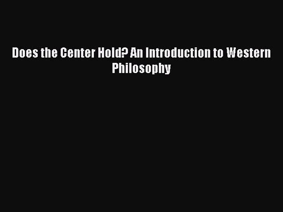[PDF Download] Does the Center Hold? An Introduction to Western Philosophy [PDF] Full Ebook
