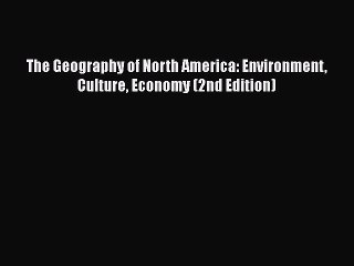 [PDF Download] The Geography of North America: Environment Culture Economy (2nd Edition) [Read]