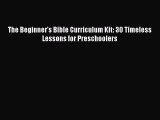 (PDF Download) The Beginner's Bible Curriculum Kit: 30 Timeless Lessons for Preschoolers Download