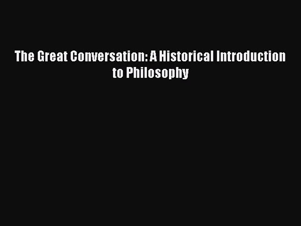 [PDF Download] The Great Conversation: A Historical Introduction to Philosophy [Download] Online