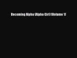 (PDF Download) Becoming Alpha (Alpha Girl) (Volume 1) Download