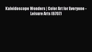 Kaleidoscope Wonders | Color Art for Everyone - Leisure Arts (6707)  Read Online Book