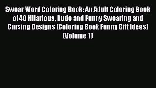Swear Word Coloring Book: An Adult Coloring Book of 40 Hilarious Rude and Funny Swearing and