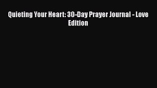 Quieting Your Heart: 30-Day Prayer Journal - Love Edition  Free PDF