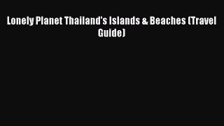 Lonely Planet Thailand's Islands & Beaches (Travel Guide)  Free PDF