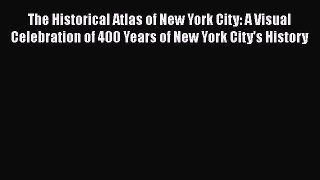The Historical Atlas of New York City: A Visual Celebration of 400 Years of New York City's