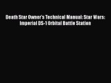 Death Star Owner's Technical Manual: Star Wars: Imperial DS-1 Orbital Battle Station  Read