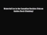 [PDF Download] Waterfall Ice in the Canadian Rockies (Falcon Guides Rock Climbing) [Download]