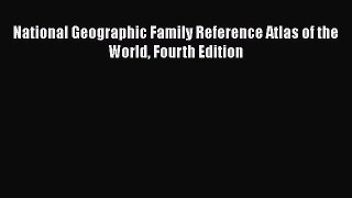 National Geographic Family Reference Atlas of the World Fourth Edition  Free Books