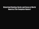 [PDF Download] Waterfowl Hunting: Ducks and Geese of North America (The Complete Hunter) [PDF]