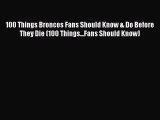 100 Things Broncos Fans Should Know & Do Before They Die (100 Things...Fans Should Know) Free