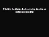 [PDF Download] A Walk in the Woods: Rediscovering America on the Appalachian Trail [Read] Online