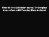 [PDF Download] Moon Northern California Camping: The Complete Guide to Tent and RV Camping
