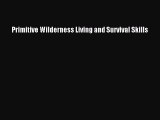 [PDF Download] Primitive Wilderness Living and Survival Skills [Download] Online