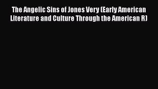 The Angelic Sins of Jones Very (Early American Literature and Culture Through the American