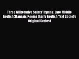 Three Alliterative Saints' Hymns: Late Middle English Stanzaic Poems (Early English Text Society