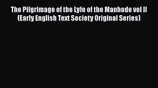 The Pilgrimage of the Lyfe of the Manhode vol II (Early English Text Society Original Series)