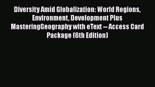 Diversity Amid Globalization: World Regions Environment Development Plus MasteringGeography