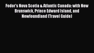 Fodor's Nova Scotia & Atlantic Canada: with New Brunswick Prince Edward Island and Newfoundland