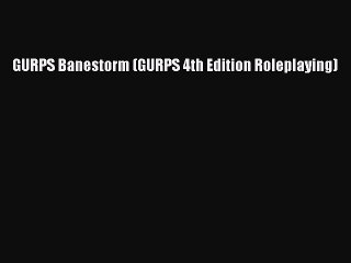 (PDF Download) GURPS Banestorm (GURPS 4th Edition Roleplaying) PDF