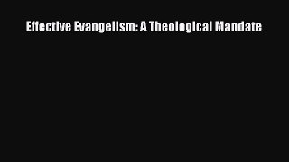 Effective Evangelism: A Theological Mandate Read Online PDF