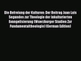 Die Befreiung der Kulturen: Der Beitrag Juan Luis Segundos zur Theologie der inkulturierten