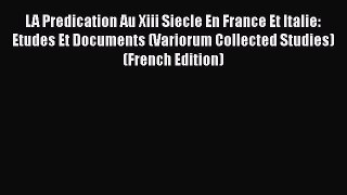 LA Predication Au Xiii Siecle En France Et Italie: Etudes Et Documents (Variorum Collected