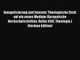 Evangelisierung und Internet: Theologische Sicht auf ein neues Medium (Europaische Hochschulschriften.