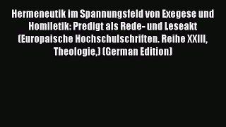 Hermeneutik im Spannungsfeld von Exegese und Homiletik: Predigt als Rede- und Leseakt (Europaische