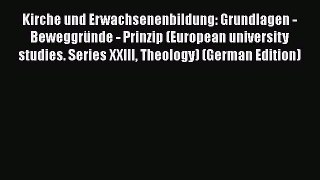 Kirche und Erwachsenenbildung: Grundlagen - Beweggründe - Prinzip (European university studies.