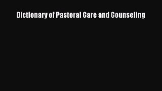 Dictionary of Pastoral Care and Counseling  Free Books