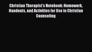 Christian Therapist's Notebook: Homework Handouts and Activities for Use in Christian Counseling