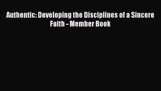 Authentic: Developing the Disciplines of a Sincere Faith - Member Book  PDF Download