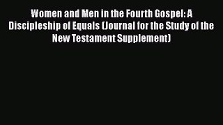 Women and Men in the Fourth Gospel: A Discipleship of Equals (Journal for the Study of the