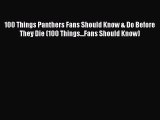 100 Things Panthers Fans Should Know & Do Before They Die (100 Things...Fans Should Know)