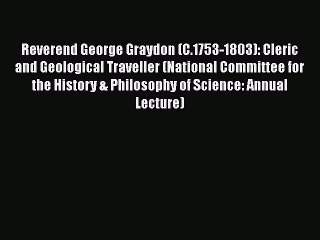 Reverend George Graydon (C.1753-1803): Cleric and Geological Traveller (National Committee